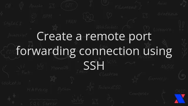 Create a remote port forwarding connection using SSH