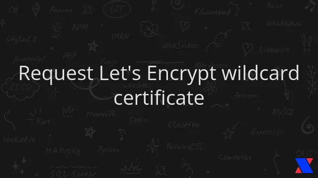 Request Let's Encrypt wildcard certificate