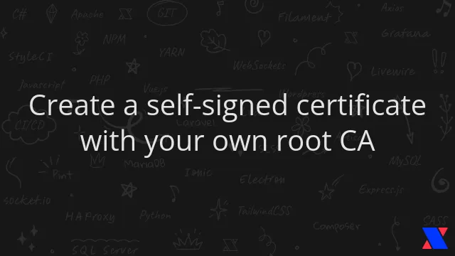 Create a self-signed certificate with your own root CA