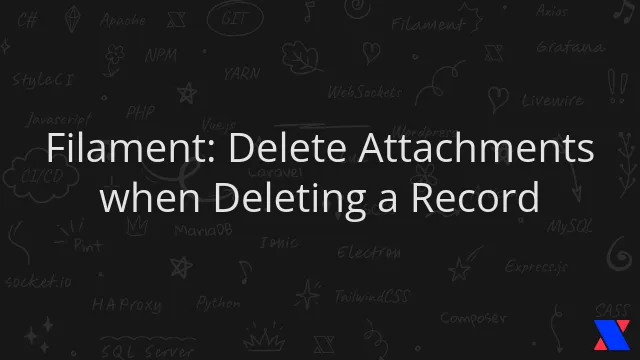 Filament: Delete Attachments when Deleting a Record