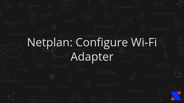 Netplan: Configure Wi-Fi Adapter