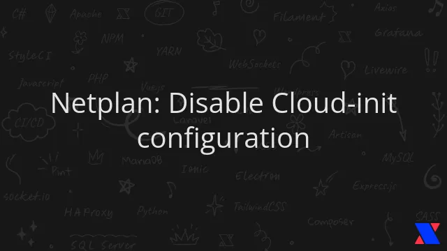 Netplan: Disable Cloud-init configuration
