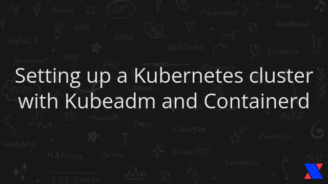 Setting up a Kubernetes cluster with Kubeadm and Containerd