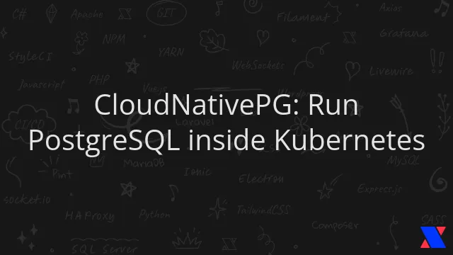 CloudNativePG: Run PostgreSQL inside Kubernetes