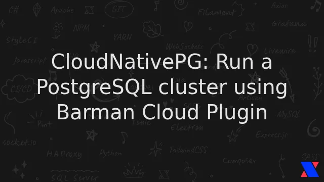 CloudNativePG: Run a PostgreSQL cluster using Barman Cloud Plugin
