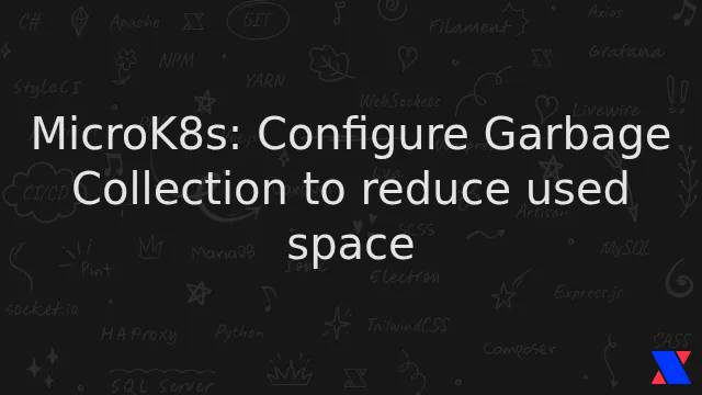 MicroK8s: Configure Garbage Collection to reduce used space