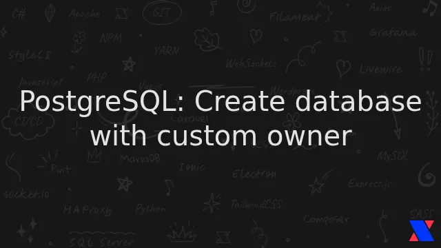 PostgreSQL: Create database with custom owner